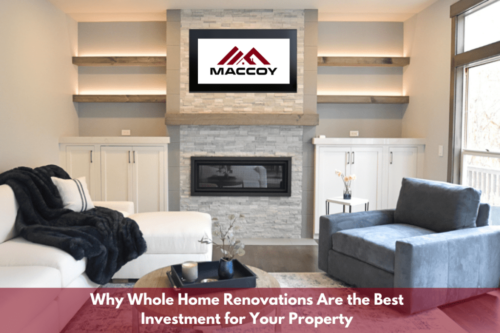 Why Whole Home Renovations Are the Best Investment for Your Property